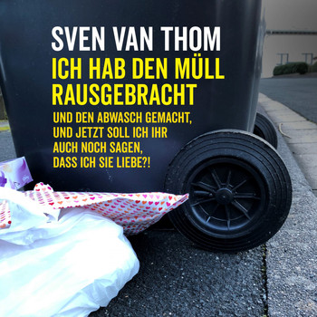 Sven van Thom - Ich hab den Müll rausgebracht und den Abwasch gemacht, und jetzt soll ich ihr auch noch sagen, dass ich sie liebe?!