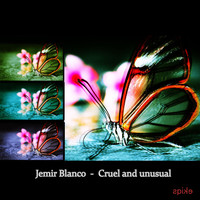 Jemir Blanco - Cruel and Unusual