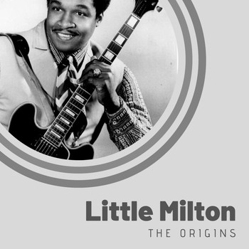 Little Milton - The Origins of Little Milton