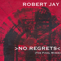 Robert Jay - No Regrets (The Final Mixes)