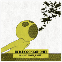 Hitchcockgohome! - Escape, Escape, Escape