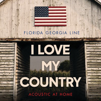 Florida Georgia Line - I Love My Country (Acoustic At Home)