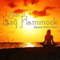 Lazy Hammock - Best of Lazy Hammock - Sensual Chillout Music
