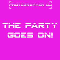 Photographer DJ - The Party Goes On! (Remember Club Mix)