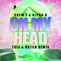 Crew 7 & Alpha-X - On My Head