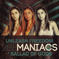 2BeManiacs - Unleash Freedom / Ballad of Gods