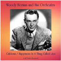 Woody Herman And His Orchestra - Caldonia / Happiness Is A Thing Called Joe (All Tracks Remastered)