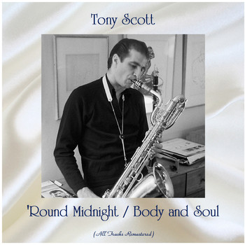 Tony Scott - 'Round Midnight / Body and Soul (All Tracks Remastered)