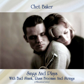 Chet Baker - Sings And Plays With Bud Shank, Russ Freeman And Strings (Remastered 2020)