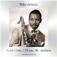Willis Jackson - Cool Grits / Please Mr. Jackson (All Tracks Remastered)