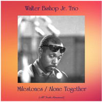 Walter Bishop Jr. Trio - Milestones / Alone Together (All Tracks Remastered)