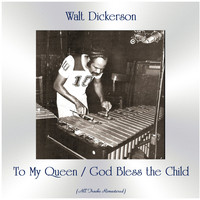 Walt Dickerson - To My Queen / God Bless the Child (All Tracks Remastered)