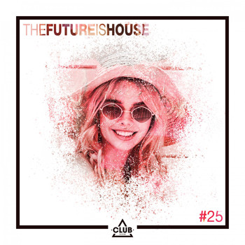 Various Artists - The Future Is House #25 (Explicit)