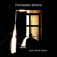 Juan Maria Solare - Torniamo dentro