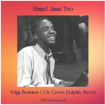 Ahmad Jamal Trio - Volga Boatmen / On Green Dolphin Street (All Tracks Remastered)