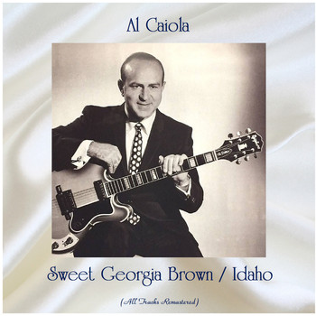 Al Caiola - Sweet Georgia Brown / Idaho (All Tracks Remastered)