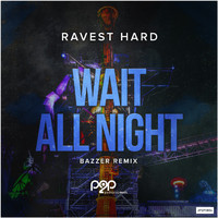 Ravest Hard - Wait All Night (Bazzer Remix)