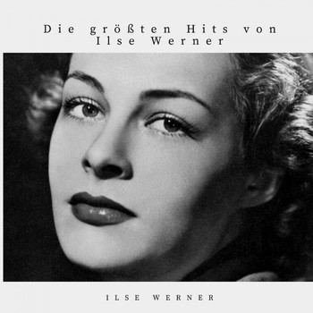 Ilse Werner - Die größten Hits von Ilse Werner