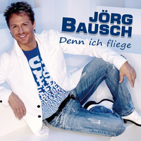 Jörg Bausch - Denn ich fliege