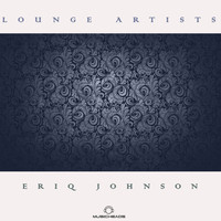 Eriq Johnson - Lounge Artists Pres. Eriq Johnson