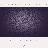 Bite My A - Lounge Artists Pres. Bite My A