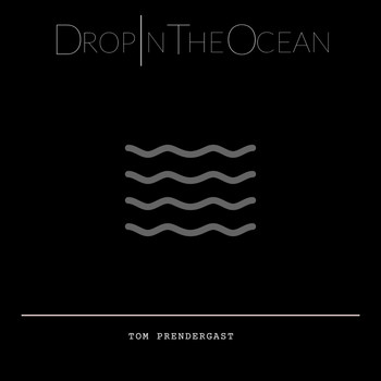 Tom Prendergast - Drop In The Ocean