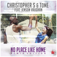 Christopher S & TomE feat. Jenson Vaughan - No Place Like Home (Remix Edition)