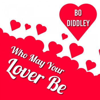 Bo Diddley - Who May Your Lover Be