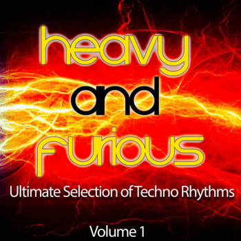 Various Artists - Heavy and Furious, Vol. 1 (Ultimate Selection of Techno Rhythms)
