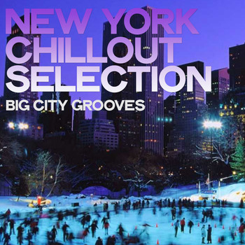 Various Artists - New York Chillout Selection (Big City Grooves)