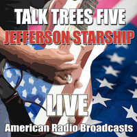 Jefferson Starship - Talk Trees Five (Live)