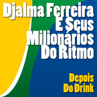 Djalma Ferreira e seus Milionários do Ritmo - Depois Do Drink