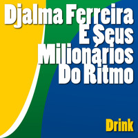 Djalma Ferreira e seus Milionários do Ritmo - Drink