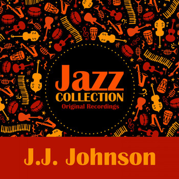 J.J. Johnson - Jazz Collection (Original Recordings)