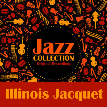 Illinois Jacquet - Jazz Collection (Original Recordings)