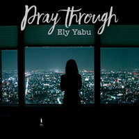 Ely Yabu - Pray Through