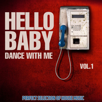 Various Artists - Hello Baby Dance with Me, Vol. 1 (Perfect Selection of House Music)
