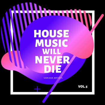 Various Artists - House Music Will Never Die, Vol. 5