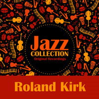 Roland Kirk - Jazz Collection (Original Recording)