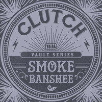 Clutch - Smoke Banshee (The Weathermaker Vault Series)