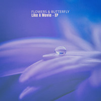 Flowers & Butterfly - Like a Movie - EP