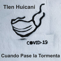 Tlen Huicani - Cuando Pase la Tormenta