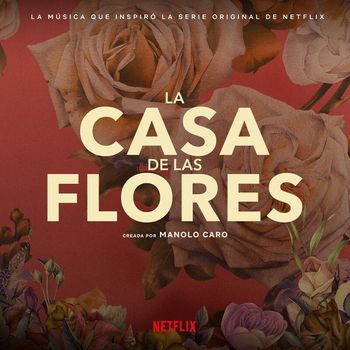Various Artists - La Música Que Inspiró La Serie Original De Netflix, La Casa De Las Flores (Creada Por Manolo Caro)