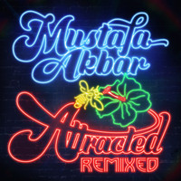 Mustafa Akbar - Attracted Remixed