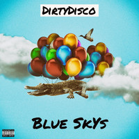 Dirtydisco - Blue Skys (Explicit)