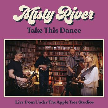 Misty River - Take This Dance (Live from Under The Apple Tree Studios)