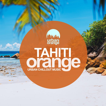 Various Artists - Tahiti Orange: Urban Chillout Music
