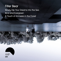 Filter Bear - Slowly Dip Your Dreams Into The Sea