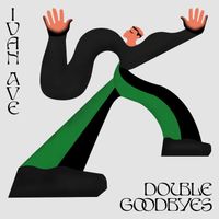 Ivan Ave - Double Goodbyes (Explicit)