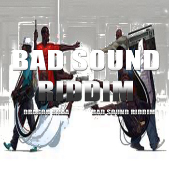 Dragon Killa - Bad Sound Riddim
